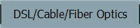 DSL/Cable/Fiber Optics